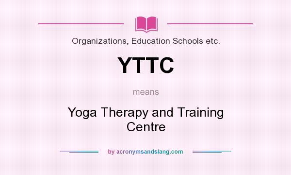 What does YTTC mean? It stands for Yoga Therapy and Training Centre