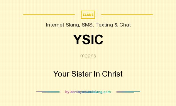 What does YSIC mean? It stands for Your Sister In Christ