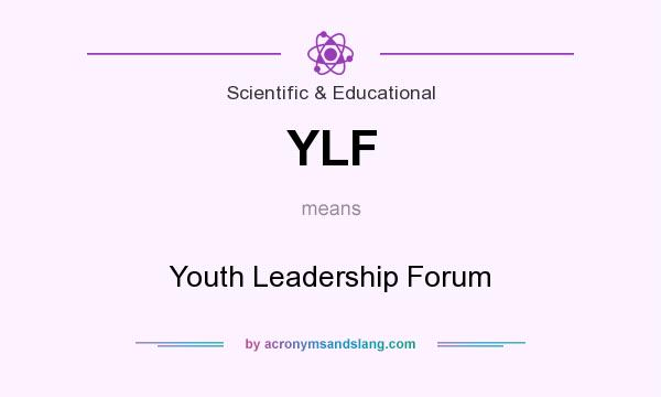 What does YLF mean? It stands for Youth Leadership Forum