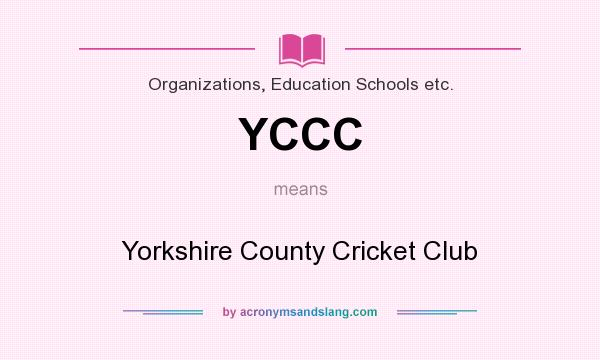 What does YCCC mean? It stands for Yorkshire County Cricket Club