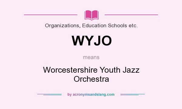 What does WYJO mean? It stands for Worcestershire Youth Jazz Orchestra