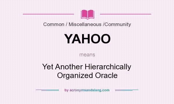 What does YAHOO mean? It stands for Yet Another Hierarchically Organized Oracle