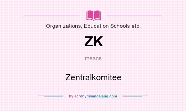 What does ZK mean? It stands for Zentralkomitee