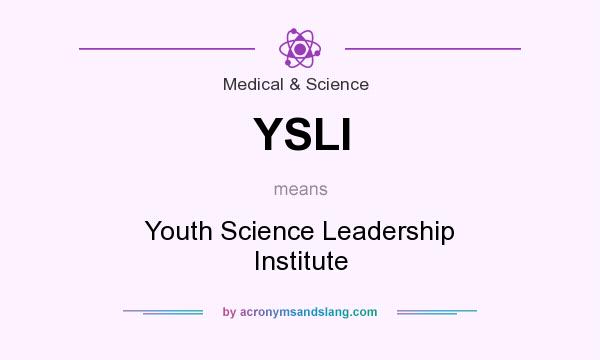 What does YSLI mean? It stands for Youth Science Leadership Institute