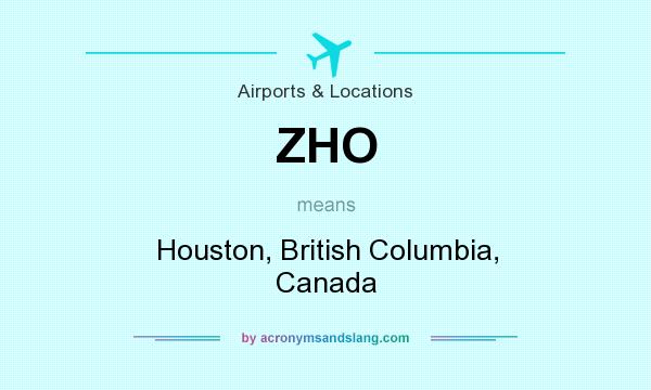 What does ZHO mean? It stands for Houston, British Columbia, Canada