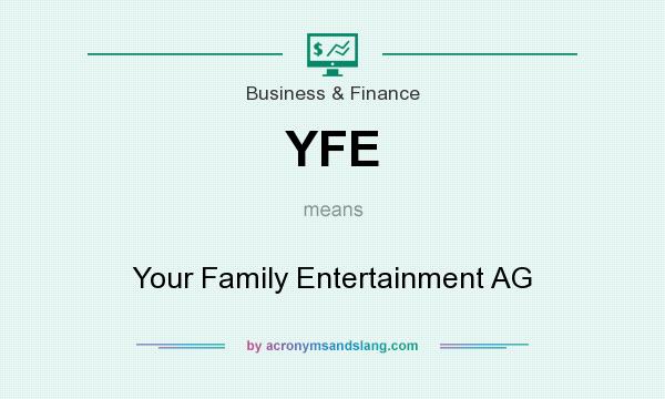 What does YFE mean? It stands for Your Family Entertainment AG