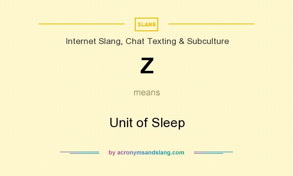 What does Z mean? It stands for Unit of Sleep