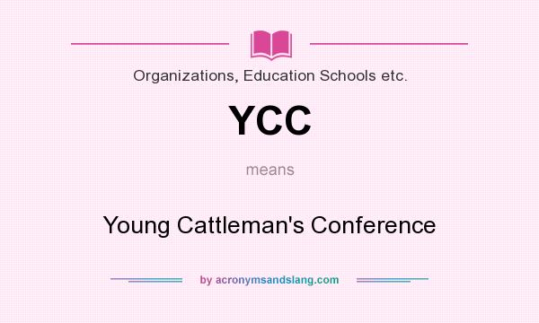 What does YCC mean? It stands for Young Cattleman`s Conference