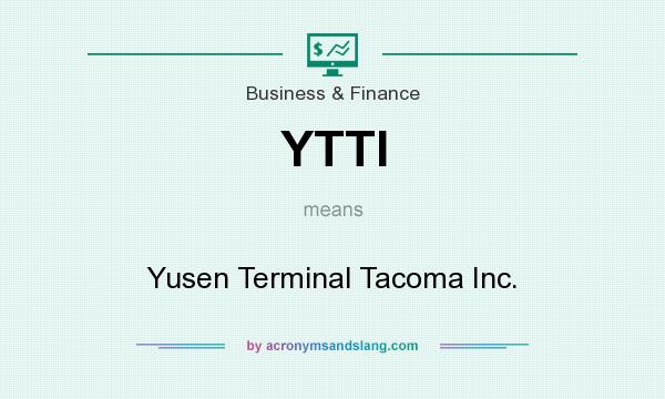 What does YTTI mean? It stands for Yusen Terminal Tacoma Inc.