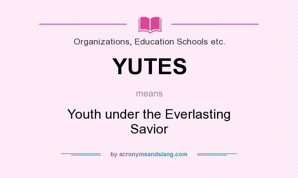 What does YUTES mean? It stands for Youth under the Everlasting Savior