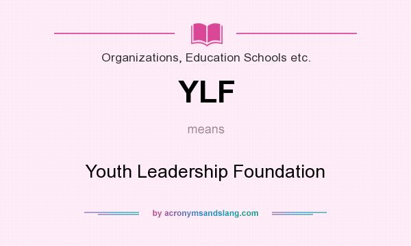 What does YLF mean? It stands for Youth Leadership Foundation