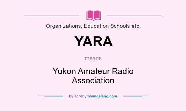 What does YARA mean? It stands for Yukon Amateur Radio Association