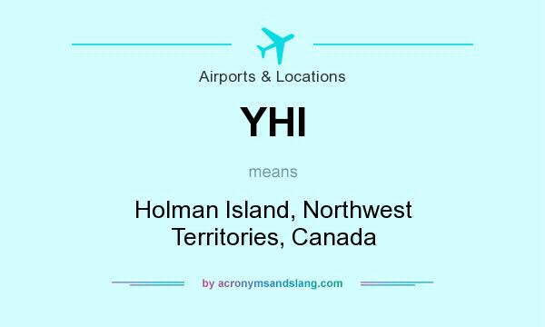 What does YHI mean? It stands for Holman Island, Northwest Territories, Canada