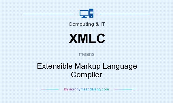 What does XMLC mean? It stands for Extensible Markup Language Compiler