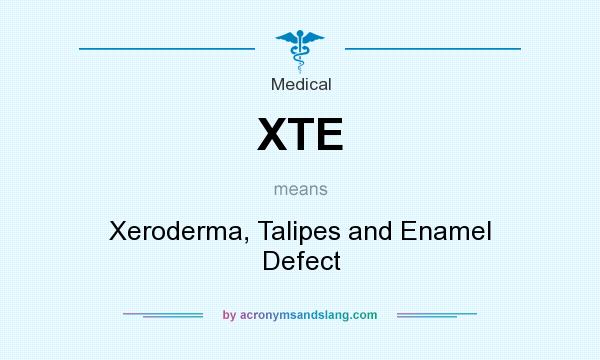 What does XTE mean? It stands for Xeroderma, Talipes and Enamel Defect