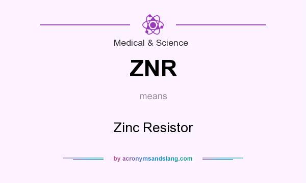 What does ZNR mean? It stands for Zinc Resistor