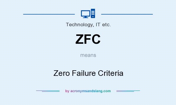 What does ZFC mean? It stands for Zero Failure Criteria