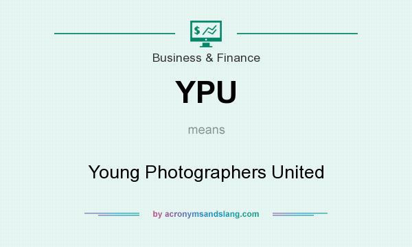 What does YPU mean? It stands for Young Photographers United