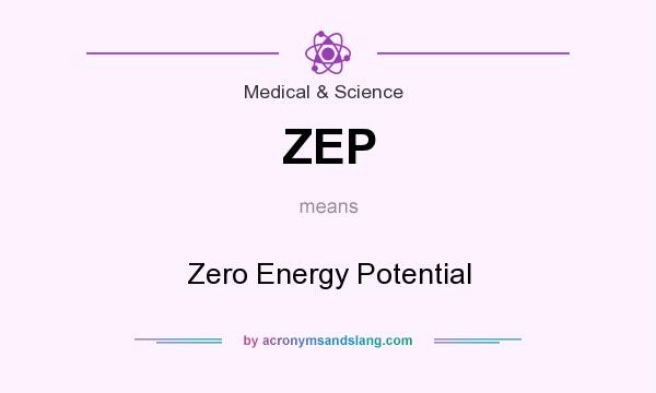 What does ZEP mean? It stands for Zero Energy Potential