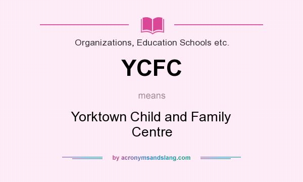 What does YCFC mean? It stands for Yorktown Child and Family Centre