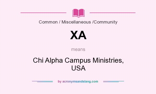 What does XA mean? It stands for Chi Alpha Campus Ministries, USA