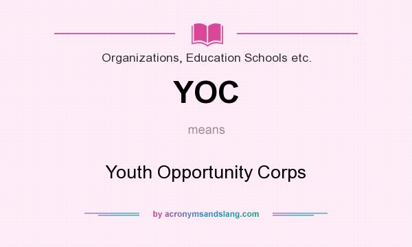 What does YOC mean? It stands for Youth Opportunity Corps