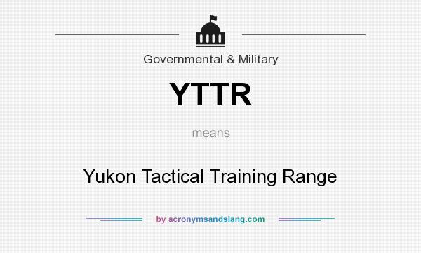 What does YTTR mean? It stands for Yukon Tactical Training Range