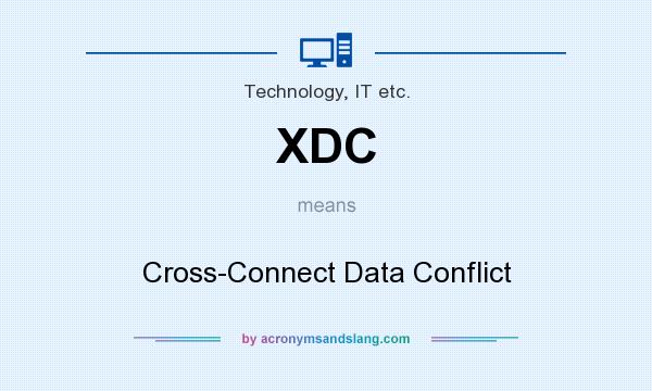 What does XDC mean? It stands for Cross-Connect Data Conflict