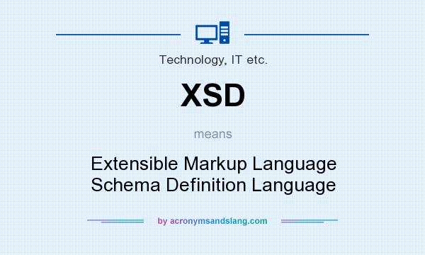What does XSD mean? It stands for Extensible Markup Language Schema Definition Language
