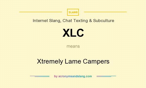 What does XLC mean? It stands for Xtremely Lame Campers