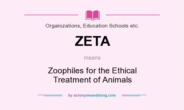 What does ZETA mean? It stands for Zoophiles for the Ethical Treatment of Animals