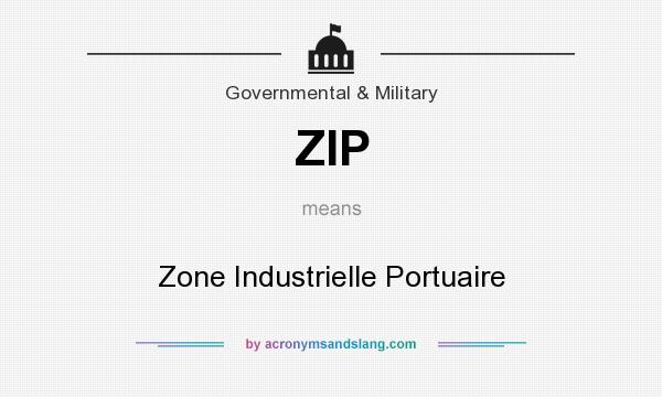 What does ZIP mean? It stands for Zone Industrielle Portuaire