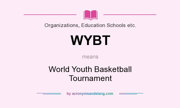 What does WYBT mean? It stands for World Youth Basketball Tournament