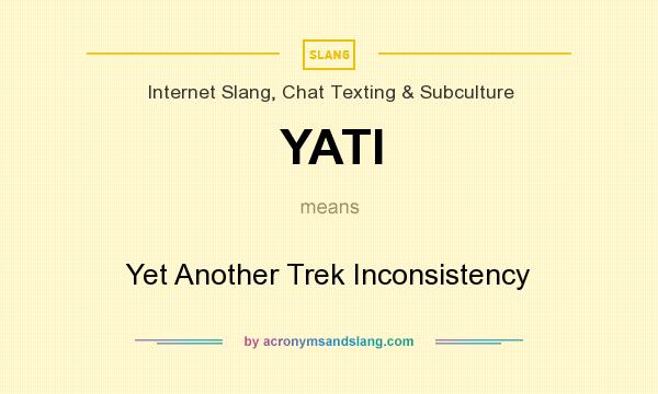 What does YATI mean? It stands for Yet Another Trek Inconsistency