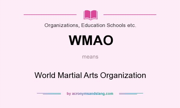 What does WMAO mean? It stands for World Martial Arts Organization