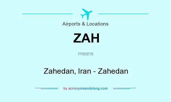 What does ZAH mean? It stands for Zahedan, Iran - Zahedan