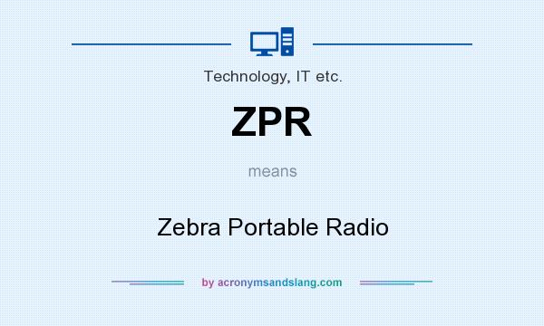 What does ZPR mean? It stands for Zebra Portable Radio