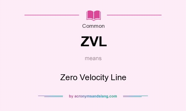 What does ZVL mean? It stands for Zero Velocity Line