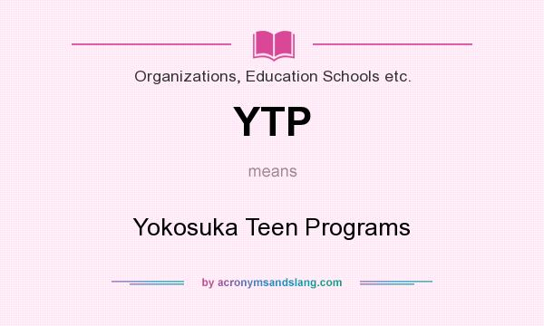 What does YTP mean? It stands for Yokosuka Teen Programs