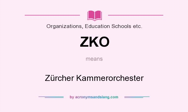 What does ZKO mean? It stands for Zürcher Kammerorchester
