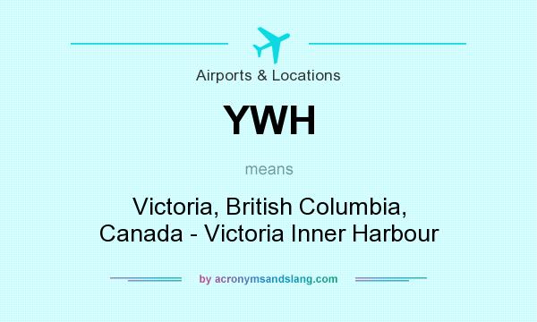 What does YWH mean? It stands for Victoria, British Columbia, Canada - Victoria Inner Harbour
