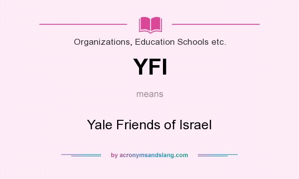 What does YFI mean? It stands for Yale Friends of Israel