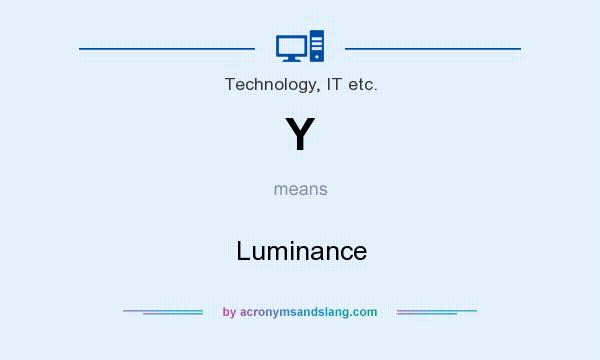What does Y mean? It stands for Luminance