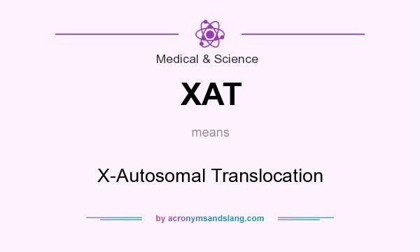What does XAT mean? It stands for X-Autosomal Translocation