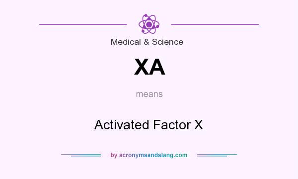 What does XA mean? It stands for Activated Factor X