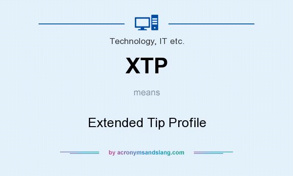 What does XTP mean? It stands for Extended Tip Profile