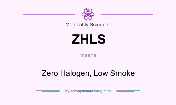 What does ZHLS mean? It stands for Zero Halogen, Low Smoke