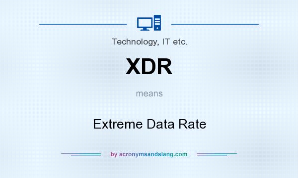 What does XDR mean? It stands for Extreme Data Rate