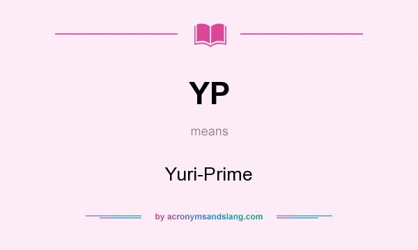 What does YP mean? It stands for Yuri-Prime