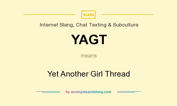 What does YAGT mean? It stands for Yet Another Girl Thread